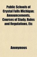 Public Schools Of Crystal Falls Michigan di Anonymous, Crystal Falls Board of Education edito da General Books