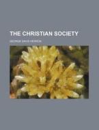 The Christian Society di George Davis Herron edito da Rarebooksclub.com