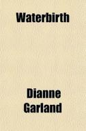Waterbirth di Dianne Garland edito da General Books Llc
