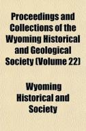 Proceedings And Collections Of The Wyomi di Wyoming Historical and Society edito da General Books