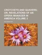 Crotchets and Quavers Volume 3 di Max Maretzek edito da Rarebooksclub.com
