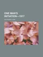 One Man's Initiation-1917 di John Dos Passos edito da Books LLC, Reference Series