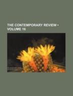 The Contemporary Review (volume 16) di Books Group edito da General Books Llc