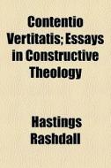 Contentio Vertitatis; Essays In Construc di Hastings Rashdall edito da General Books
