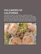 Volcanoes Of California: Volcanic Plugs Of California, Lassen Volcanic National Park, Cascade Volcanoes, List Of Cascade Volcanoes di Source Wikipedia edito da Books Llc, Wiki Series