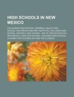 High Schools In New Mexico: Los Alamos High School, Albuquerque Academy, Bataan Military Academy, EspaÃ¯Â¿Â½ola Valley High School di Source Wikipedia edito da Books Llc