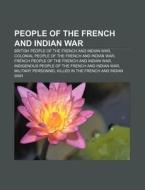 People Of The French And Indian War: Bri di Books Llc edito da Books LLC, Wiki Series