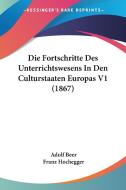 Die Fortschritte Des Unterrichtswesens in Den Culturstaaten Europas V1 (1867) di Adolf Beer, Franz Hochegger edito da Kessinger Publishing
