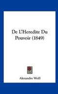 de L'Heredite Du Pouvoir (1849) di Alexandre Weill edito da Kessinger Publishing