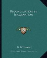 Reconciliation by Incarnation di D. W. Simon edito da Kessinger Publishing