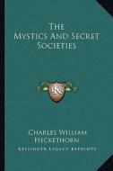 The Mystics and Secret Societies di Charles William Heckethorn edito da Kessinger Publishing
