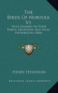 The Birds of Norfolk V1: With Remarks on Their Habits, Migration, and Local Distribution (1866) di Henry Stevenson edito da Kessinger Publishing