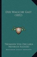 Der Walsche Gast (1852) di Thomasin Von Zirclaria edito da Kessinger Publishing