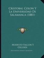 Cristobal Colon y La Universidad de Salamanca (1881) di Modesto Falcon y. Ozcoidi edito da Kessinger Publishing