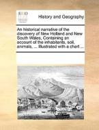 An Historical Narrative Of The Discovery Of New Holland And New South Wales, Containing An Account Of The Inhabitants, Soil, Animals, ... Illustrated  di Multiple Contributors edito da Gale Ecco, Print Editions