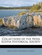 Collections Of The Nova Scotia Historical Society edito da Nabu Press