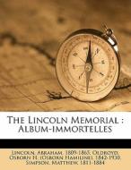 The Lincoln Memorial : Album-immortelles di Abraham Lincoln, Simpson Matthew 1811-1884 edito da Lightning Source Uk Ltd