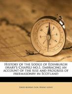 History Of The Lodge Of Edinburgh Mary' di David Murray Lyon, Benno Loewy edito da Nabu Press