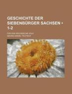 Geschichte Der Siebenburger Sachsen (1-2); Fur Das Sachsische Volk di Georg Daniel Teutsch edito da General Books Llc