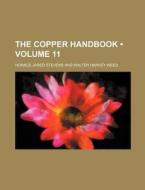 The Copper Handbook (volume 11) di Horace Jared Stevens edito da General Books Llc