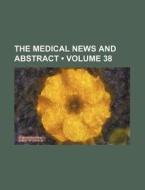 The Medical News And Abstract (volume 38) di Books Group edito da General Books Llc