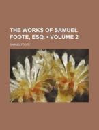 The Works Of Samuel Foote, Esq. (volume 2) di Samuel Foote edito da General Books Llc