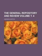 The General Repository and Review Volume . 4 di Andrews Norton edito da Rarebooksclub.com