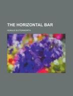The Horizontal Bar di Horace Butterworth edito da Rarebooksclub.com