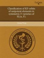Classification Of Kf-orbits Of Unipotent Elements In Symmetric F-varieties Of Sl(n, F). di Qiang Wang edito da Proquest, Umi Dissertation Publishing