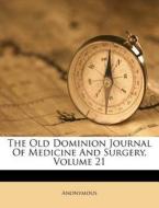 The Old Dominion Journal of Medicine and Surgery, Volume 21 di Anonymous edito da Nabu Press