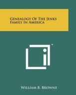 Genealogy of the Jenks Family in America di William B. Browne edito da Literary Licensing, LLC