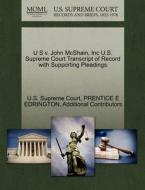 U S V. John Mcshain, Inc U.s. Supreme Court Transcript Of Record With Supporting Pleadings di Prentice E Edrington, Additional Contributors edito da Gale Ecco, U.s. Supreme Court Records
