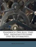 Handbuch Der Allg. Und Spec. Arzneimittellehre Und Receptirkunst... di Bernh Schuchardt edito da Nabu Press