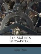 Les Maitres Mosaistes... di George Sand edito da Nabu Press