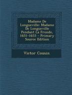 Madame de Longueville: Madame de Longueville Pendant La Fronde, 1651-1653 di Victor Cousin edito da Nabu Press
