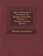 Opere Politiche E Letterarie Di Donato Giannotti, Volume 1 di Donato Giannotti edito da Nabu Press