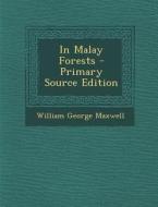 In Malay Forests di William George Maxwell edito da Nabu Press