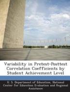 Variability In Pretest-posttest Correlation Coefficients By Student Achievement Level edito da Bibliogov