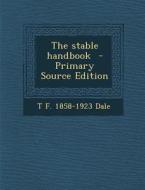 The Stable Handbook di T. F. 1858 Dale edito da Nabu Press