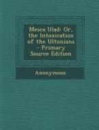 Mesca Ulad: Or, the Intoxication of the Ultonians di Anonymous edito da Nabu Press
