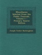 Miscellanies Selected from the Public Journals, Volume 1 di Joseph Tinker Buckingham edito da Nabu Press