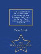 The General History Of The Late War di John Entick edito da War College Series