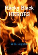 Hacky Black Heroes di W. D. Leighton edito da Lulu.com