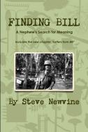 Finding Bill - A Nephew's Search for Meaning in his Uncle's Life and Death di Steve Newvine edito da Lulu.com