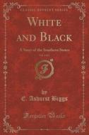 White And Black, Vol. 1 Of 3 di E Ashurst Biggs edito da Forgotten Books