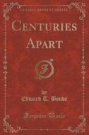 Centuries Apart (classic Reprint) di Edward T Bouve edito da Forgotten Books