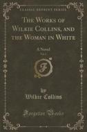 The Works Of Wilkie Collins, And The Woman In White, Vol. 2 di Au Wilkie Collins edito da Forgotten Books