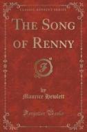 The Song Of Renny (classic Reprint) di Maurice Hewlett edito da Forgotten Books