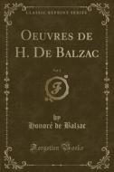 Oeuvres De H. De Balzac, Vol. 1 (classic Reprint) di Honore De Balzac edito da Forgotten Books