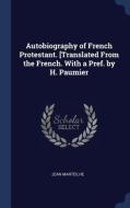 Autobiography of French Protestant. [Translated from the French. with a Pref. by H. Paumier di Jean Marteilhe edito da CHIZINE PUBN